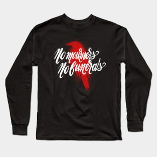 No mourners No funerals Long Sleeve T-Shirt